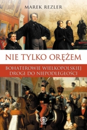 Nie tylko orężem - Marek Rezler