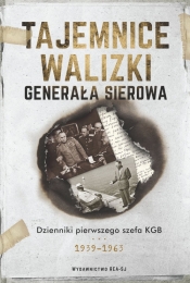 Tajemnice walizki generała Sierowa. Dzienniki pierwszego szefa KGB 1939-1963 - Iwan Sierow, Aleksandr Jewsiejewicz Hinsztejn