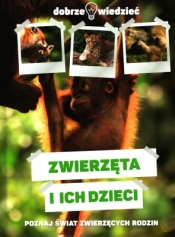 Zwierzęta i ich dzieci Dobrze wiedzieć - Opracowanie zbiorowe