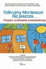 Odkryjmy Montessori raz jeszcze Program wychowania przedszkolnego Czekalska Renata, Gaj Aleksandra, Lauba Barbara, Matczak Joanna, Piecusiak Anna, Sosnowska Joanna