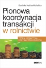 Pionowa koordynacja transakcji w rolnictwieTeoria i praktyka kontraktów Dominika Malchar-Michalska