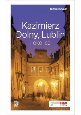 Kazimierz Dolny, Lublin i okolice Travelbook - Bodnari Magdalena