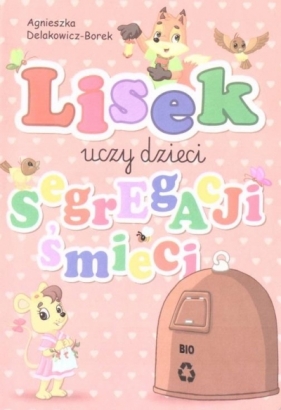 Lisek uczy dziedzi segregacji śmieci. Bio - Agnieszka Delakowicz-Borek