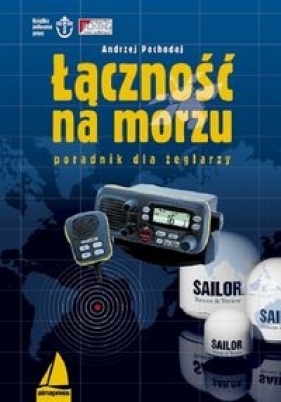 Łączność na morzu Poradnik dla żeglarzy - Andrzej Pochodaj