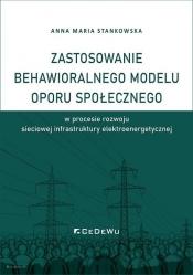 Zastosowanie behawioralnego modelu oporu społecznego w procesie rozwoju sieciowej infrastruktury elektroenergetycznej - Stankowska Anna Maria