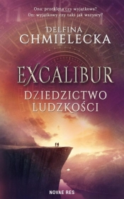 Excalibur. Dziedzictwo ludzkości - Delfina Chmielecka