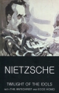 Twilight The Idols with the Antichrist and Ecce Homo - Friedrich Nietzsche