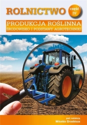 Rolnictwo Cz.4 Produkcja roślinna. Środowisko... - red. Witold Grebisz