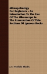 Micropetrology For Beginners - An Introduction To The Use Of The Microscope In Rhodes J. E. Wynfield