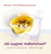 JAK WYGRAĆ MAŁŻEŃSTWO? INSTRUKCJA OBSŁUGI