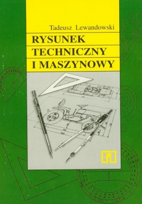Rysunk techniczny i maszynowy Podręcznik - Lewandowski Tadeusz