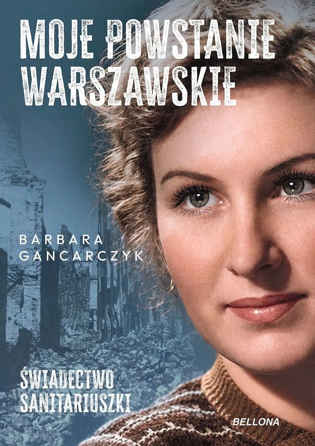 Moje Powstanie Warszawskie. Świadectwo sanitariuszki