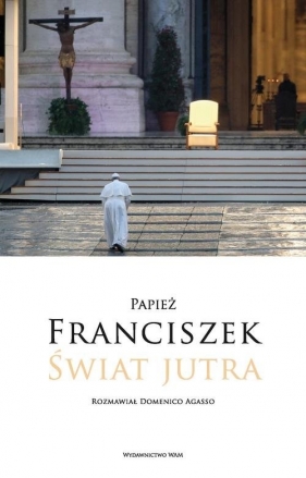 Świat jutra. (Uszkodzona okładka) - Domenico Agasso, Papież Franciszek