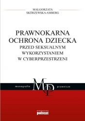Prawnokarna ochrona dziecka przed seksualnym wykorzystaniem w cyberprzestrzeni - Skórzewska-Amberg Małgorzata