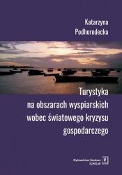 Turystyka na obszarach wyspiarskich wobec światowego kryzysu gospodarczego - Katarzyna Podhorodecka