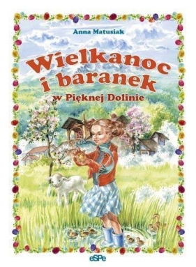 Wielkanoc i baranek w Pięknej Dolinie - Matusiak Anna