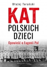 Kat polskich dzieci. Opowieść o Eugenii Pol Torański Błażej