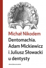 Dentomachia. Adam Mickiewicz i Juliusz Słowacki u dentysty Michał Nikodem