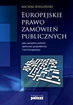 Europejskie prawo zamówień publicznych jako narzędzie społeczno-gospodarczej Unii Europejskiej - Michał Wieloński