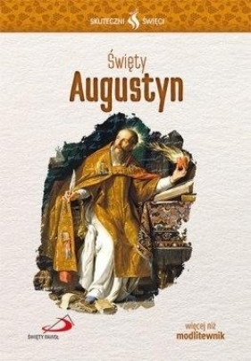Skuteczni Święci - Święty Augustyn - Opracowanie zbiorowe