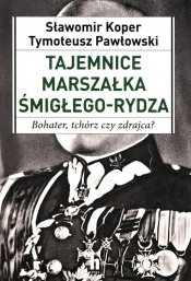 Tajemnice Marszałka Śmigłego-Rydza - Tymoteusz Pawłowski, Sławomir Koper