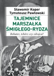 Tajemnice Marszałka Śmigłego-Rydza (Uszkodzona okładka) - Tymoteusz Pawłowski, Sławomir Koper