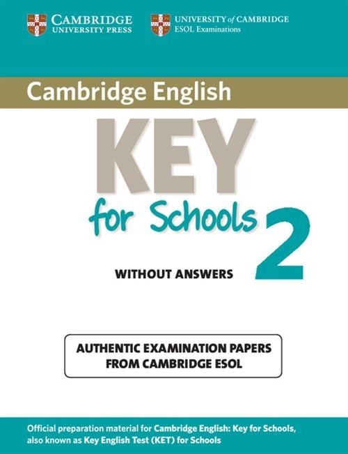 Cambridge English Key for Schools 2 Authentic examination papers without answers
