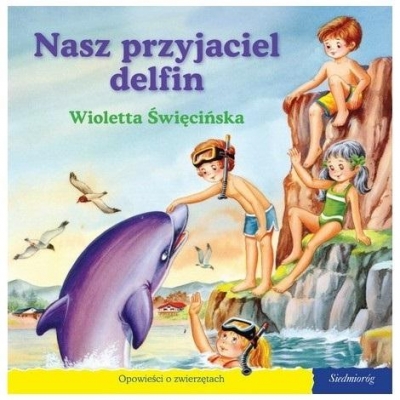 101 bajek - Nasz przyjaciel delfin Wioletta Święcińska