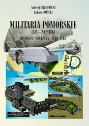 Militaria Pomorskie XIX-XX wiek Historia Edukacja Turystyka - Różycki Łukasz, Drzewiecki Andrzej