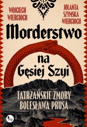 Morderstwo na Gęsiej Szyi. Taatrzańskie zmory Bolesława Prusa - Wojciech Wiercioch