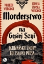 Morderstwo na Gęsiej Szyi. Taatrzańskie zmory Bolesława Prusa - Wojciech Wiercioch