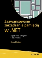 Zaawansowane zarządzanie pamięcią w .NET: Lepszy kod, wydajność i skalowalność - Konrad Kokosa