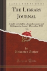 The Library Journal, Vol. 36 Chiefly Devoted to Library Economy and Author Unknown