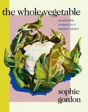 The Whole Vegetable - Sophie Gordon