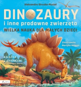 Wielka nauka dla małych dzieci. Dinozaury i inne pradawne zwierzęta. Książka z okienkami - Aleksandra Struska-Musiał