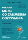 Uwolnij mózg od zaburzenia odżywiania Praktyczny przewodnik po Tabitha Farrar