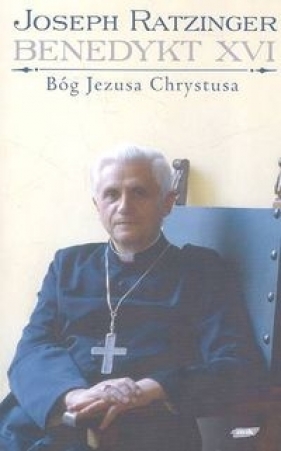 Bóg Jezusa Chrystusa - Ratzinger Joseph