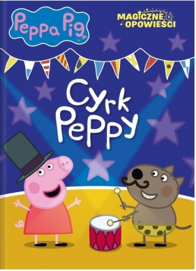 Magiczne opowieści. Peppa Pig. Cyrk Peppy - Opracowanie zbiorowe