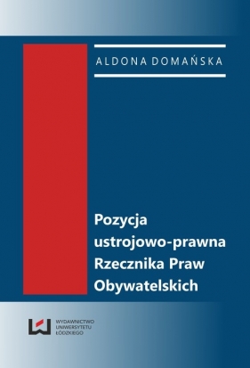 Pozycja ustrojowo-prawna Rzecznika Praw Obywatelskich - Domańska Aldona<br />