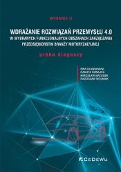 Wdrażanie rozwiązań Przemysłu 4.0 w wybranych funkcjonalnych obszarach zarządzania przedsiębiorstw branży motoryzacyjnej - Ewa Stawiarska, Danuta Szwajca, Mirosław Matusek, Radosław Wolniak