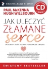 Jak uleczyć złamane serce Sposoby, by dojść do siebie po rozpadzie McKenna Paul,  Willbourn Hugh