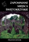 Zapomniane miejsca Świętokrzyskie