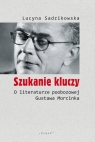 Szukanie kluczy O literaturze poobozowej Gustawa Morcinka Lucyna Sadzikowska