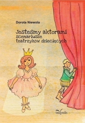 Jesteśmy aktorami. Scenariusze teatrzyków... 2015 - Dorota Niewola