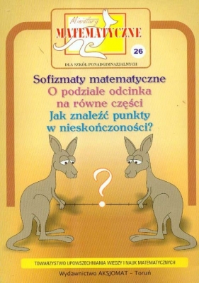Miniatury matematyczne 26 Sofizmaty matematyczne, o podziale odcinka na równe części... - Maria Ciszewska-Nowak, Paweł Jarek, Zbigniew Bobiński