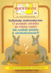Miniatury matematyczne 26 Sofizmaty matematyczne, o podziale odcinka na równe części... - Maria Ciszewska-Nowak, Paweł Jarek, Zbigniew Bobiński