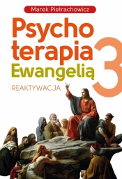 Psychoterapia Ewangelią 3. Reaktywacja - Pietrachowicz Marek