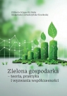Zielona gospodarka - teoria, praktyka i wyzwania Elżbieta Ociepa-Kicińska, Małgorzata Gorzałczyńsk
