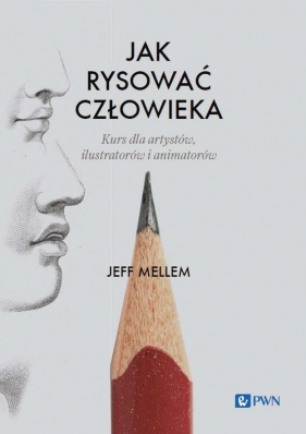 Jak rysować człowieka. Kurs dla artystów, ilustratorów i animatorów - Mellem Jeff