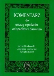 Komentarz do ustawy o podatku od spadków i darowizn - Liszewski Grzegorz, Smoleń Paweł